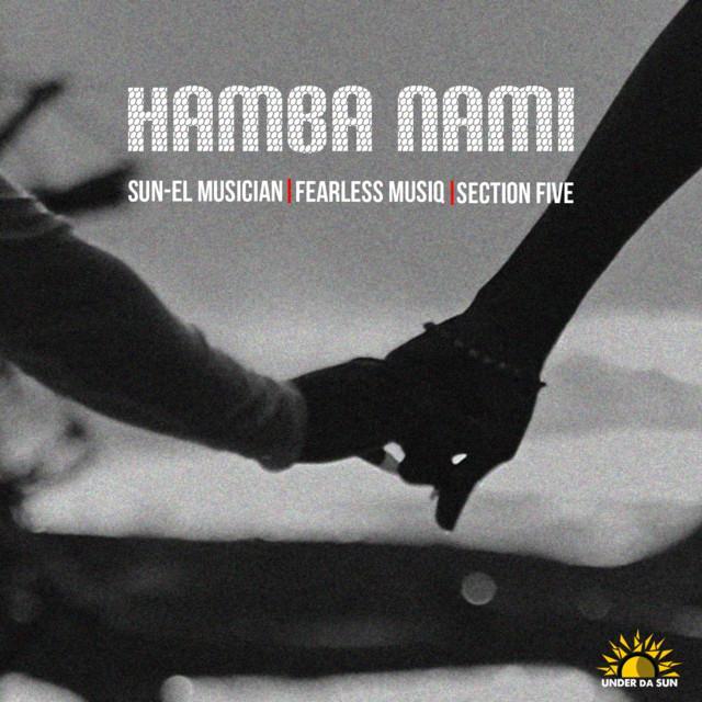 Sun-El Musician, Fearless Musiq, Section Five - Hamba Nami